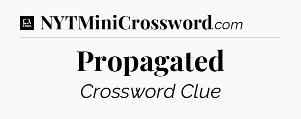 Propagated - LA Times Crossword