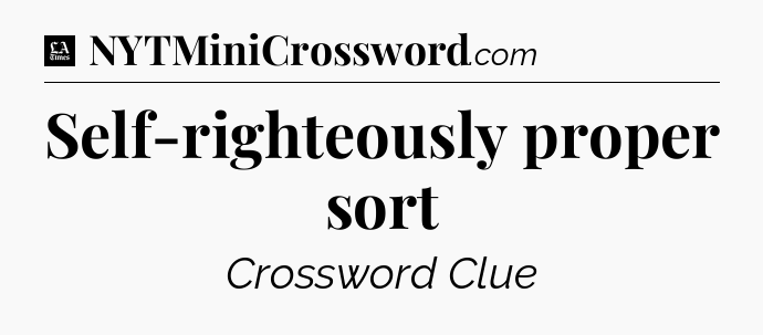 Self-righteously proper sort - LA Times Crossword