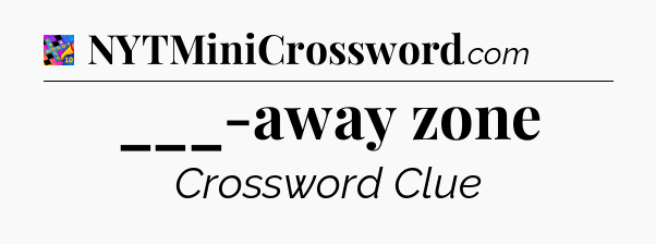 ___-away zone Crossword Clue
