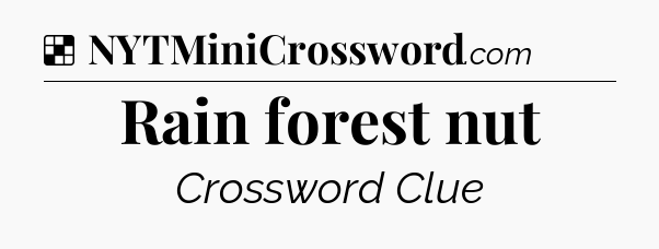 Solution: Rain forest nut - NYT Crossword