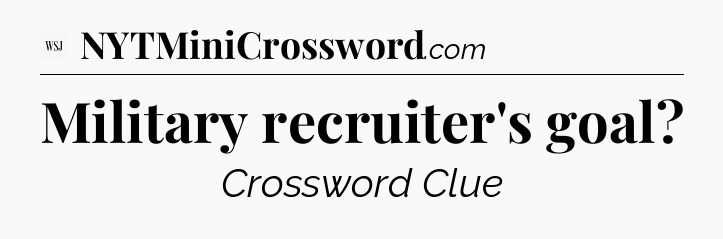 Military recruiter's goal - WSJ Crossword
