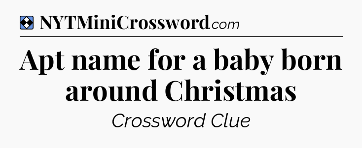 Solution: Apt name for a baby born around Christmas - NYT Mini Crossword