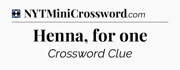 Solution: Henna, for one - NYT Mini Crossword