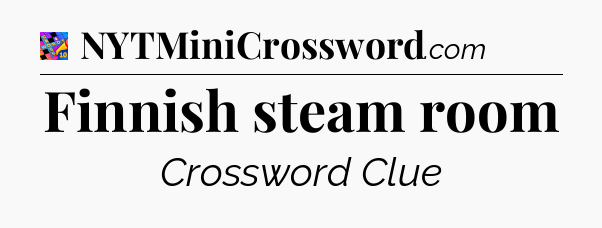 Finnish steam room Crossword Clue