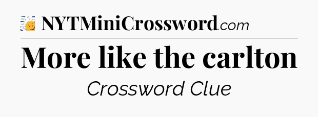 More like the carlton - 7 Little Words
