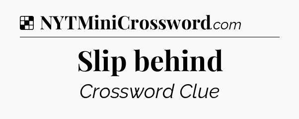 Solution: Slip behind - NYT Crossword