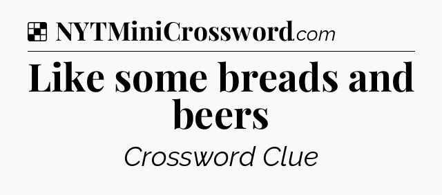 Solution: Like some breads and beers - NYT Crossword