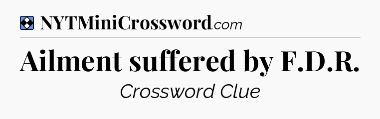 Solution: Ailment suffered by F.D.R - NYT Mini Crossword