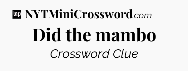 Did the mambo Crossword Clue