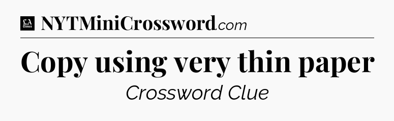 Copy using very thin paper - LA Times Crossword
