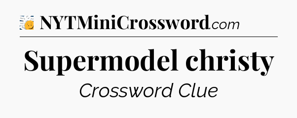 Supermodel christy - 7 Little Words