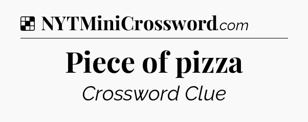 Solution: Piece of pizza - NYT Crossword