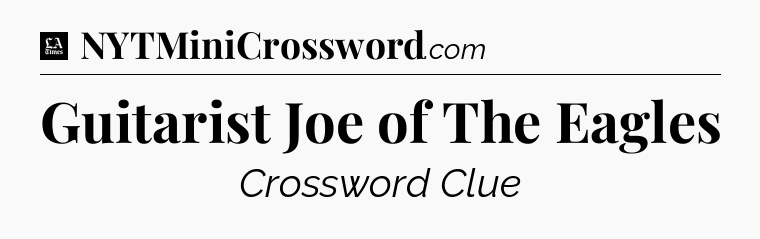 Guitarist Joe of The Eagles - LA Times Crossword