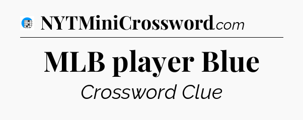 MLB player Blue Crossword Clue