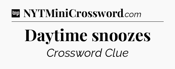 Daytime snoozes Crossword Clue
