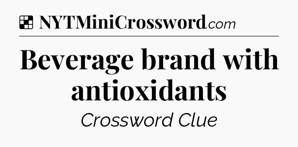 Solution: Beverage brand with antioxidants - NYT Crossword