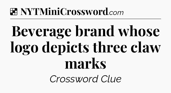 Solution: Beverage brand whose logo depicts three claw marks - NYT Crossword