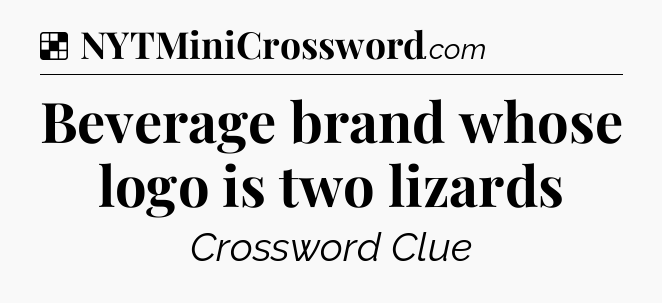 Solution: Beverage brand whose logo is two lizards - NYT Crossword