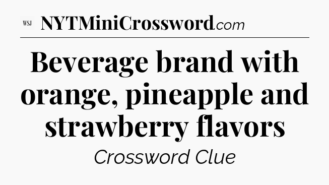 Beverage brand with orange, pineapple and strawberry flavors - WSJ Crossword