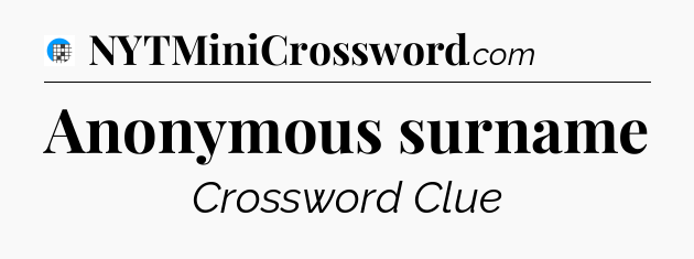 Anonymous surname Crossword Clue
