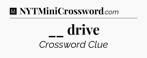 __ drive - LA Times Crossword