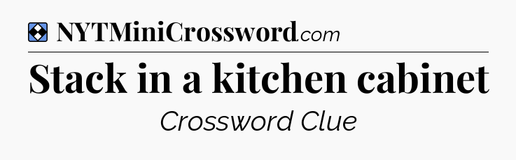 Solution: Stack in a kitchen cabinet - NYT Mini Crossword