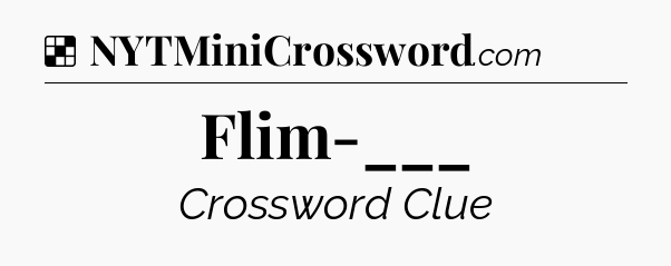 Solution: Flim-___ - NYT Crossword