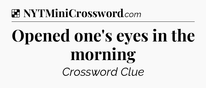 Solution: Opened one's eyes in the morning - NYT Crossword