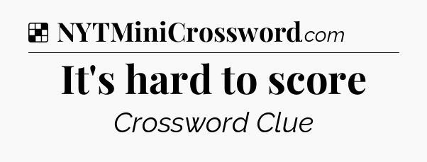 Solution: It's hard to score - NYT Crossword