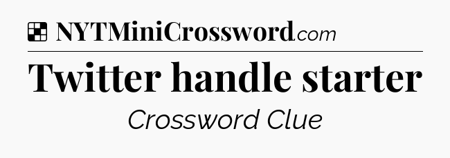 Solution: Twitter handle starter - NYT Crossword