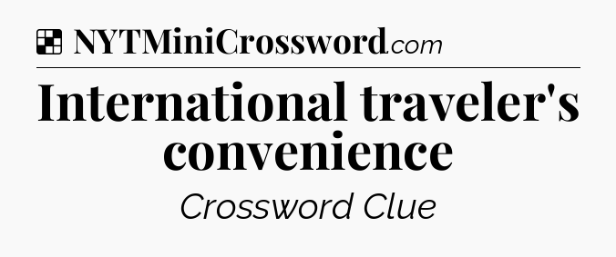 Solution: International traveler's convenience - NYT Crossword