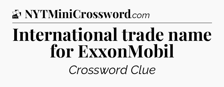 International trade name for ExxonMobil - Daily Themed Classic Crossword
