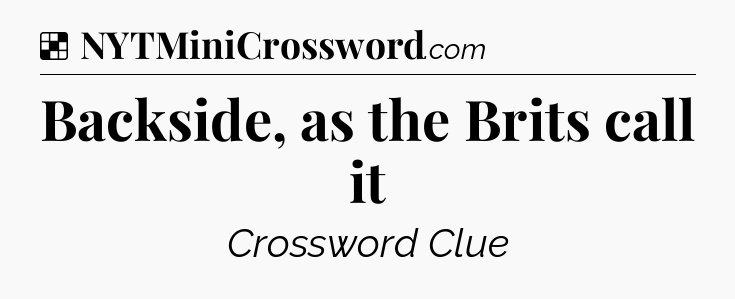 Solution: Backside, as the Brits call it - NYT Crossword