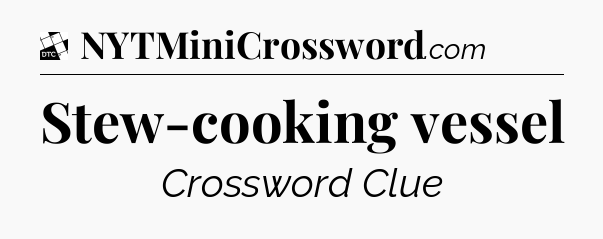 Stew-cooking vessel - Daily Themed Classic Crossword