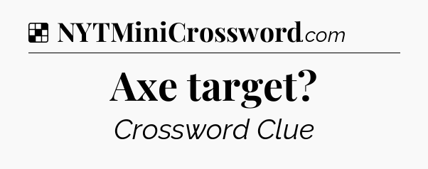 Solution: Axe target - NYT Crossword