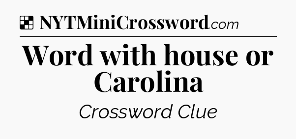 Solution: Word with house or Carolina - NYT Crossword
