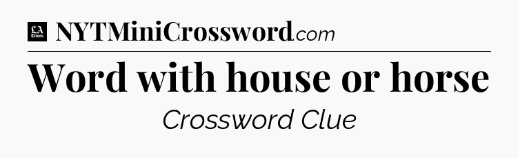 Word with house or horse - LA Times Crossword