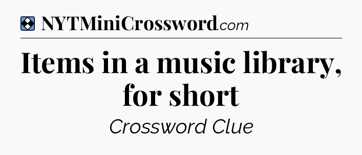 Solution: Items in a music library, for short - NYT Mini Crossword