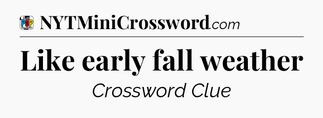 Like early fall weather Crossword Clue