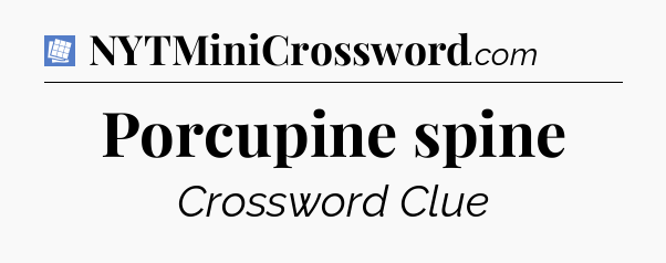 Porcupine spine Puzzle Page Crossword Clue