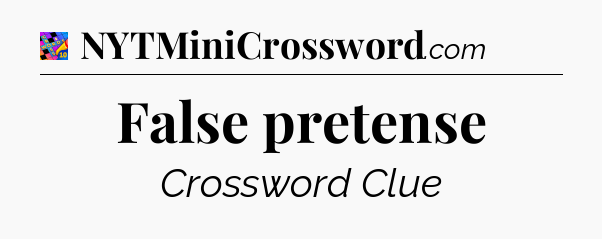 False pretense Crossword Clue
