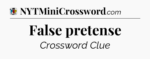 False pretense Crossword Clue