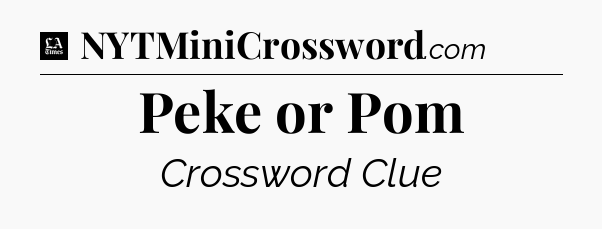 Peke or Pom - LA Times Crossword
