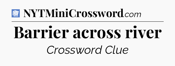 Barrier across river Puzzle Page Crossword Clue