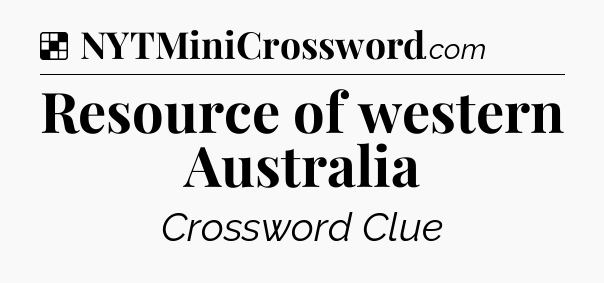 Solution: Resource of western Australia - NYT Crossword