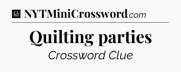 Quilting parties - LA Times Crossword