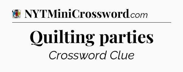 Quilting parties Crossword Clue