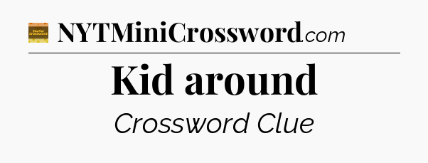 Kid around - Eugene Sheffer Crossword