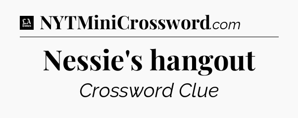 Nessie's hangout - LA Times Crossword