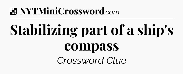 Solution: Stabilizing part of a ship's compass - NYT Crossword